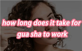 Gua Sha ใช้เวลานานแค่ไหนในการทำงาน